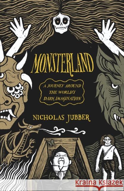 Monsterland: A Journey Around the World’s Dark Imagination Nicholas Jubber 9781915590299 Scribe Publications