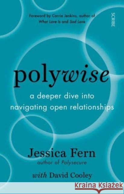 Polywise: a deeper dive into navigating open relationships David Cooley 9781915590602 Scribe Publications