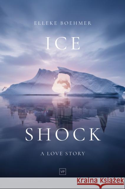 Ice Shock: A Love Story Elleke Boehmer 9781915606709