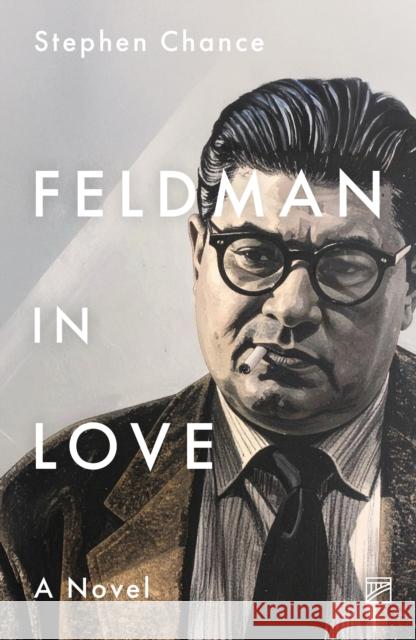 Feldman in Love: A Novel Stephen Chance 9781915606716