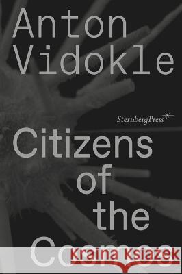 Citizens of the Cosmos Anton Vidokle Miguel Amado 9781915609151 Sternberg Press