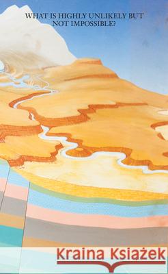 What Is Highly Unlikely But Not Impossible? Jeanne Gerrity Diego Villalobos 9781915609939 Sternberg Press