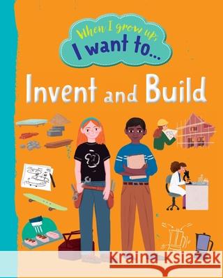 When I Grow Up I Want To Invent And Build Sarah Walden Raquel Martin 9781915613233