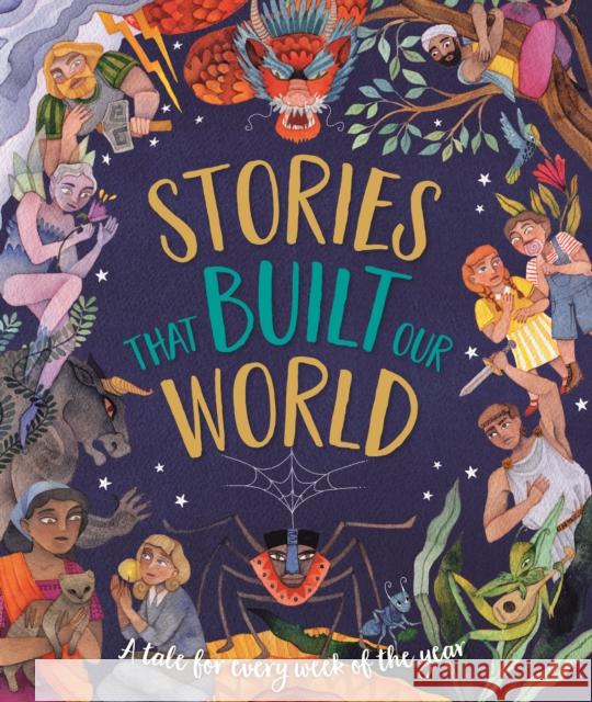 Stories That Built Our World: A Tale For Every Week Of The Year Caroline Rowlands 9781915613295 Noodle Juice Ltd
