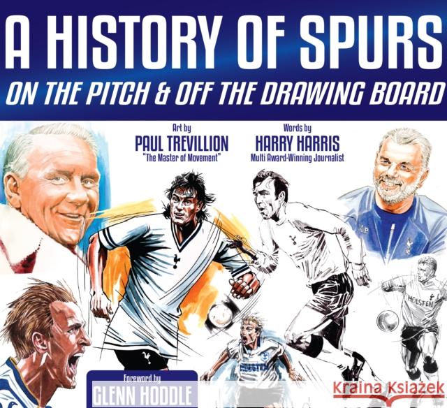 A History of Spurs: On the Pitch & Off the Drawing Board Paul Trevillion 9781915616135 Empire Publications Ltd