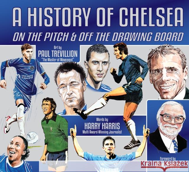 A History of Chelsea: On the Pitch and Off the Drawing Board Harry Harris 9781915616203 Gazelle Book Services Ltd (RJ)