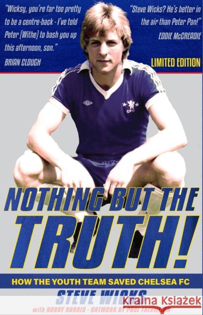 NOTHING BUT THE TRUTH!: How the Youth Team Saved Chelsea FC Harry Harris 9781915616241 Gazelle Book Services Ltd (RJ)