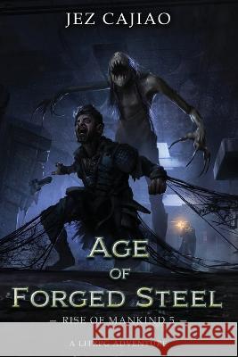 Age of Forged Steel Jez Cajiao   9781915617064 Richard Jeremy Cajiao