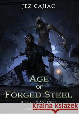 Age of Forged Steel Jez Cajiao   9781915617071 Richard Jeremy Cajiao