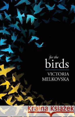 For the Birds Victoria Melkovska 9781915629111 Dedalus Press