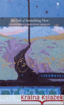 The Salt of Something New Chandrika Narayanan-Mohan 9781915629562