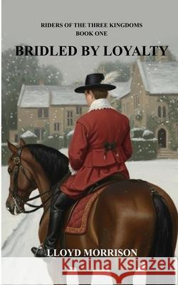 Bridled by Loyalty Lloyd Morrison 9781915631176 Brindle Books Ltd