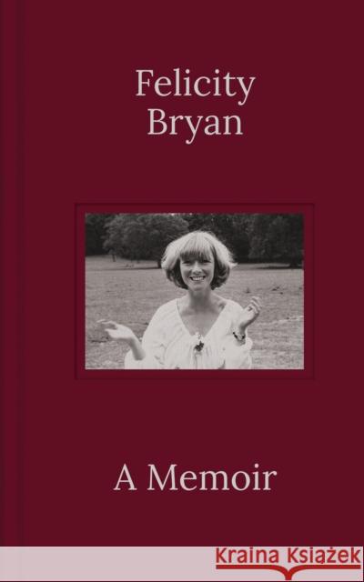 Felicity Bryan: A Memoir Felicity Bryan 9781915635037