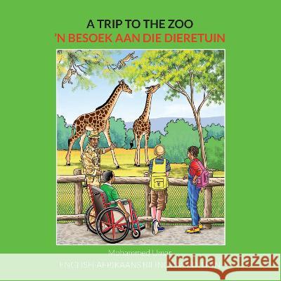 A Trip to the Zoo: English-Afrikaans Bilingual Edition Umar, Mohammed 9781915637062