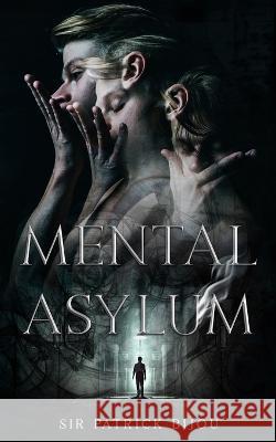 Mental Asylum Patrick Bijou 9781915642226 Sir Patrick Bijou