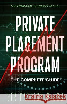 The Financial Economy Myths: Private Placement Program: The Complete Guide Patrick Bijou 9781915642288 Dr Patrick Tristram Bijou