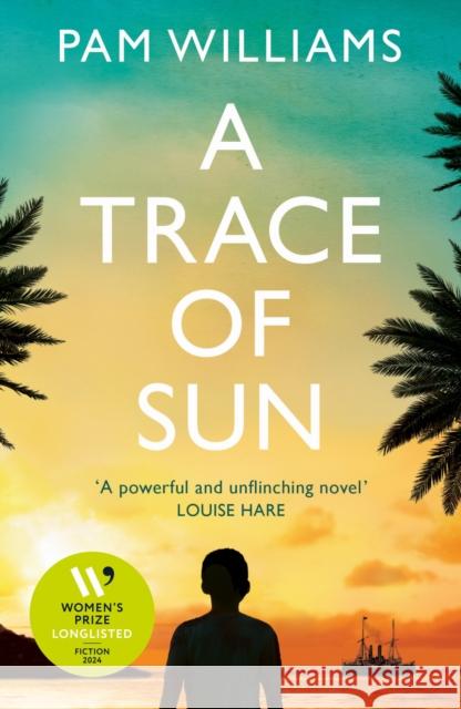 A Trace of Sun: Longlisted for the Women's Prize for Fiction 2024 Pam Williams 9781915643353 Legend Press Ltd
