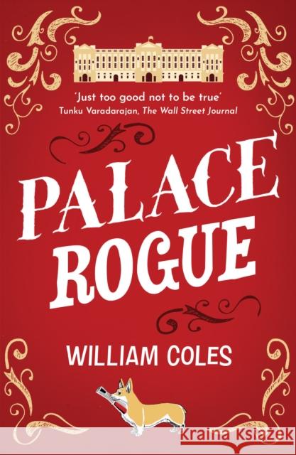 Palace Rogue: Based on the true story of a tabloid journalist in Buckingham Palace William Coles 9781915643810 Legend Press Ltd