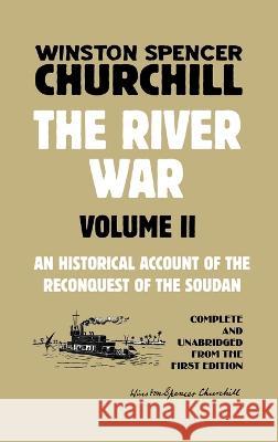 The River War Volume 2: An Historical Account of the Reconquest of the Soudan Winston Spencer Churchill   9781915645104 Scrawny Goat Books