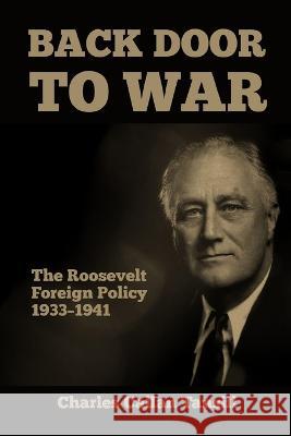 Back Door to War: The Roosevelt Foreign Policy 1933-1941 Charles Callan Tansill   9781915645166