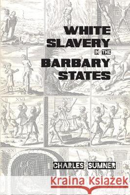 White Slavery in the Barbary States Charles Sumner   9781915645265 Scrawny Goat Books