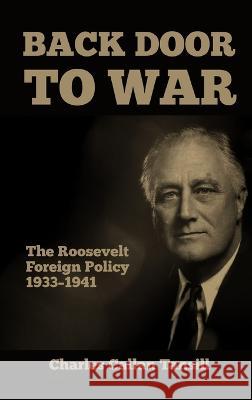 Back Door to War: The Roosevelt Foreign Policy 1933-1941 Charles Callan Tansill   9781915645302