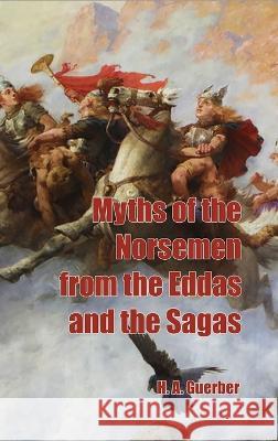 Myths of the Norsemen from the Eddas and Sagas H a Guerber   9781915645562 Scrawny Goat Books