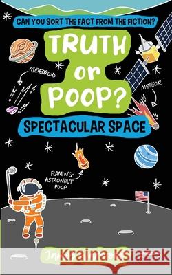 Truth or Poop? Spectacular Space James Warwood James Warwood 9781915646330 Curious Squirrel Press