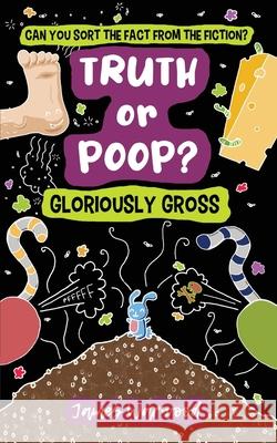 Truth or Poop? Gloriously Gross James Warwood James Warwood 9781915646347 Curious Squirrel Press