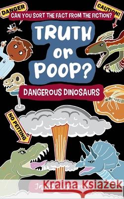 Truth or Poop? Dangerous Dinosaurs James Warwood James Warwood 9781915646361 Curious Squirrel Press