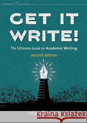 Get It Write! The Ultimate Guide to Academic Writing second edition Leigh Pearson   9781915654151 Prosperity Education