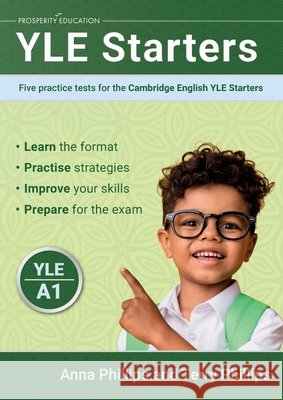 YLE Starters: Five practice tests for the Cambridge English YLE Starters Anna Phillips Terry Phillips 9781915654571 Prosperity Education