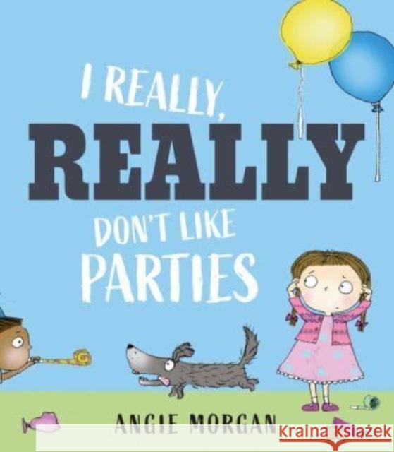 I Really, Really Don't Like Parties Angie Morgan 9781915659231