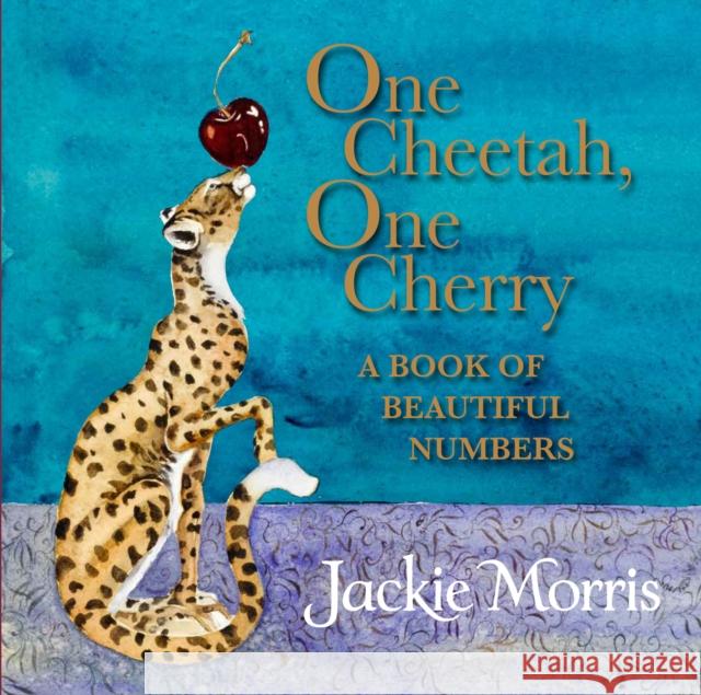 One Cheetah, One Cherry: A Book of Beautiful Numbers Jackie Morris 9781915659729 Otter-Barry Books