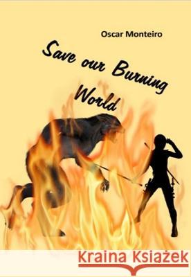 Save Our Burning World Oscar Monteiro 9781915660015 Tsl Publications
