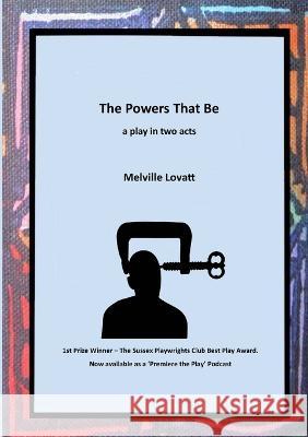 The Powers That Be: a play in two acts Melville Lovatt 9781915660121 Tsl Drama