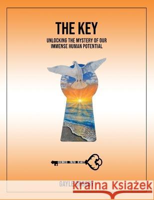 The Key: Unlocking the Mystery of Our Immense Human Potential Gayle Crosby 9781915662255