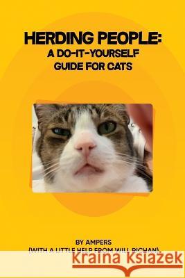 Herding People: A Do-It- Yourself Guide for Cats Will Richan & Ampers 9781915662422 Willard C. Richan