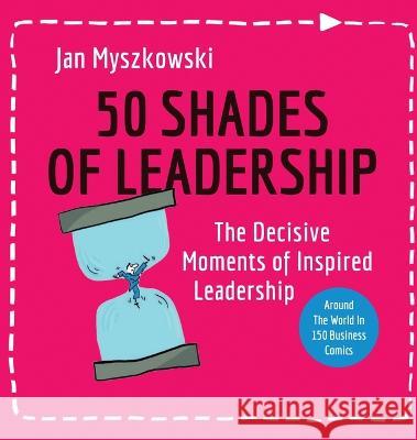 50 Shades of Leadership: The decisive moments of inspired leadership Jan W. Myszkowski 9781915662637 Amazon Publishing Pros