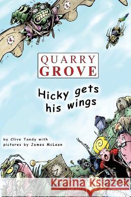 Quarry Grove: Hicky Gets His Wings Clive Tandy 9781915662804