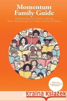 Momentum Family Guide: Empowering Your Child's Learning While Maintaining Your Sanity and Sense of Humor Janine Roy   9781915662835 Amazon Publishing Pros
