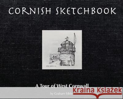 Cornish Sketchbook: A Tour of West Cornwall Graham Sibley 9781915662859 Pippawhittaker.Art