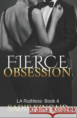 Fierce Obsession: LA Ruthless: Book 4 Sadie Kincaid 9781915663108 Red House Press Ltd