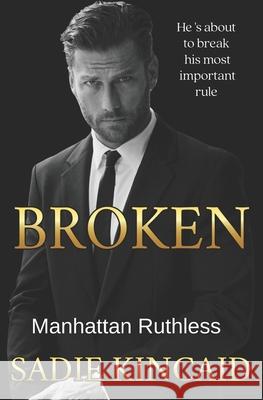 Broken: A Billionaire Marriage of Convenience Romance: Manhattan Ruthless Sadie Kincaid 9781915663993