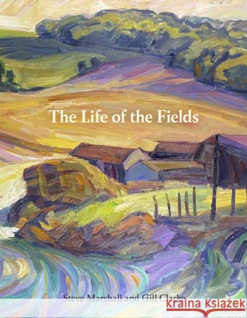 The Life of the Fields Gill Clarke 9781915670267