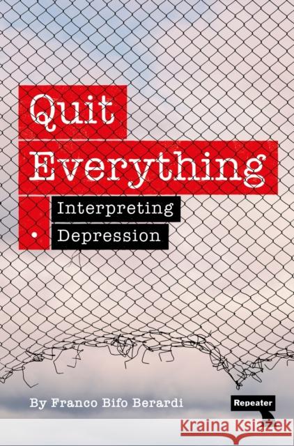 Quit Everything: Interpreting Depression Franco Berardi 9781915672513