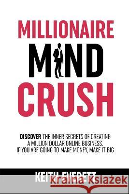 Millionaire Mind Crush Keith Everett 9781915677020 Keith Everett