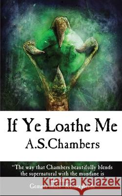 If Ye Loathe Me A. S. Chambers 9781915679376 Basilisk Books