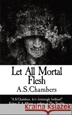 Let All Mortal Flesh A. S. Chambers 9781915679437 Basilisk Books