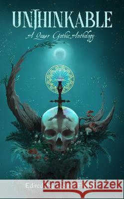 Unthinkable: A Queer Gothic Anthology Celine Frohn Ashley Hankins 9781915691026 Haunt Publishing